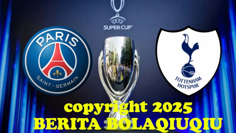 Jadwal Pertandingan PSG vs Tottenham Hotspur di Piala Super Eropa
